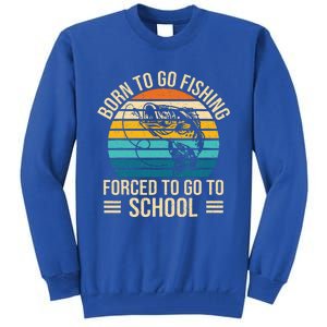 Born To Go Fishing Forced School Funny Fishing Tall Sweatshirt