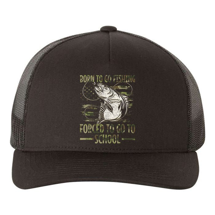 Born To Go Fishing Forced To Go To School Camo Us Flag Yupoong Adult 5-Panel Trucker Hat