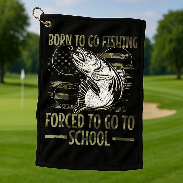 Born To Go Fishing Forced To Go To School Camo Us Flag Golf Towel