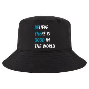 Be The Good Believe There Is Good In The World Cool Comfort Performance Bucket Hat