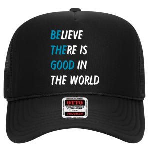 Be The Good Believe There Is Good In The World High Crown Mesh Back Trucker Hat