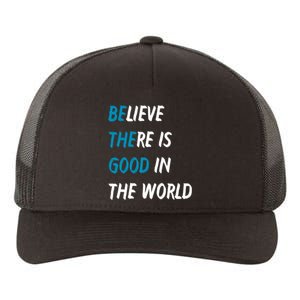 Be The Good Believe There Is Good In The World Yupoong Adult 5-Panel Trucker Hat