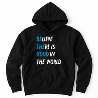 Be The Good Believe There Is Good In The World Hoodie
