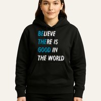 Be The Good Believe There Is Good In The World Hoodie