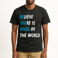 Be The Good Believe There Is Good In The World Tall T-Shirt