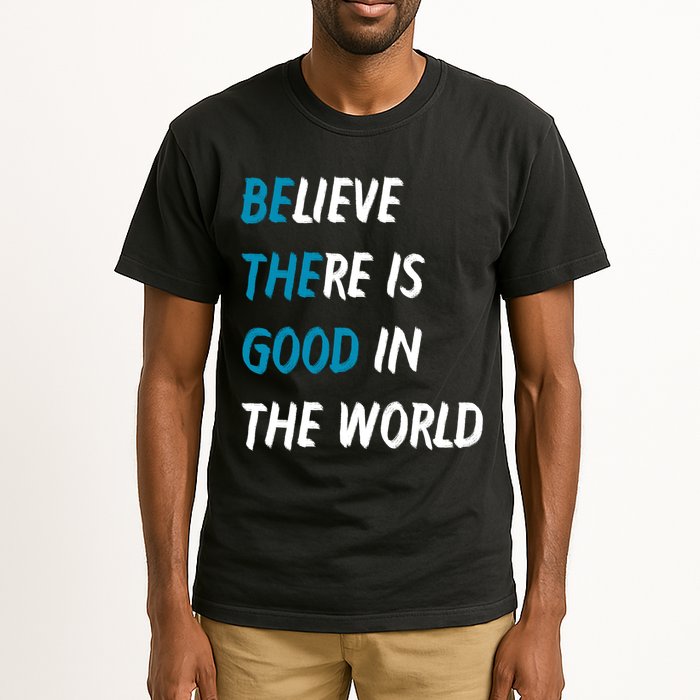 Be The Good Believe There Is Good In The World Tall T-Shirt