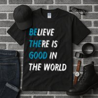 Be The Good Believe There Is Good In The World Tall T-Shirt