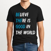 Be The Good Believe There Is Good In The World V-Neck T-Shirt