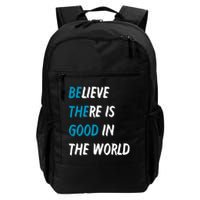 Be The Good Believe There Is Good In The World Backpack