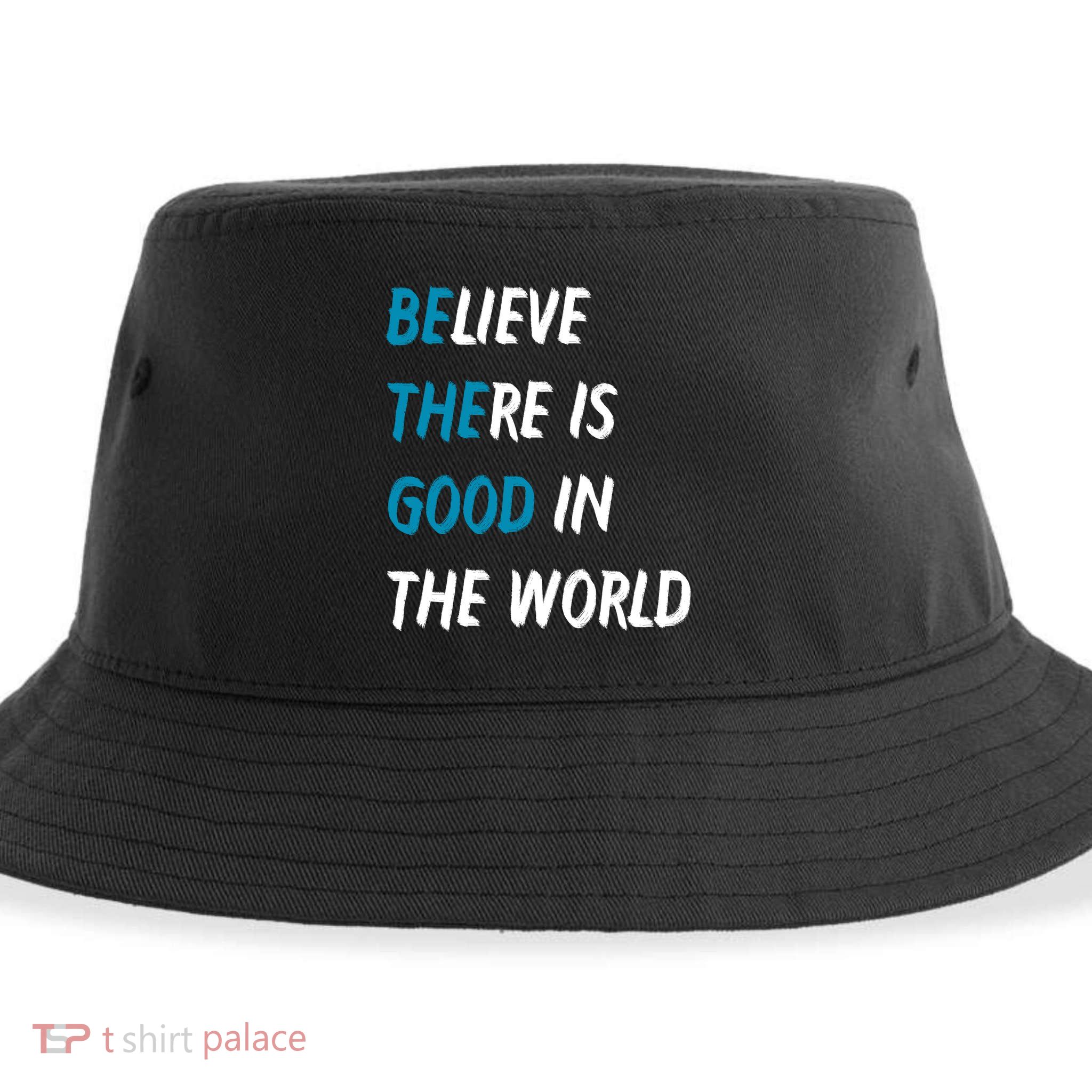 Be The Good Believe There Is Good In The World Sustainable Bucket Hat