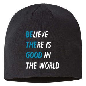 Be The Good Believe There Is Good In The World Sustainable Beanie