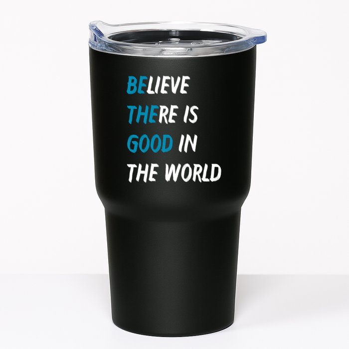 Be The Good Believe There Is Good In The World Tumbler