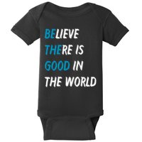 Be The Good Believe There Is Good In The World Baby Bodysuit