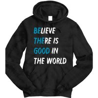 Be The Good Believe There Is Good In The World Tie Dye Hoodie