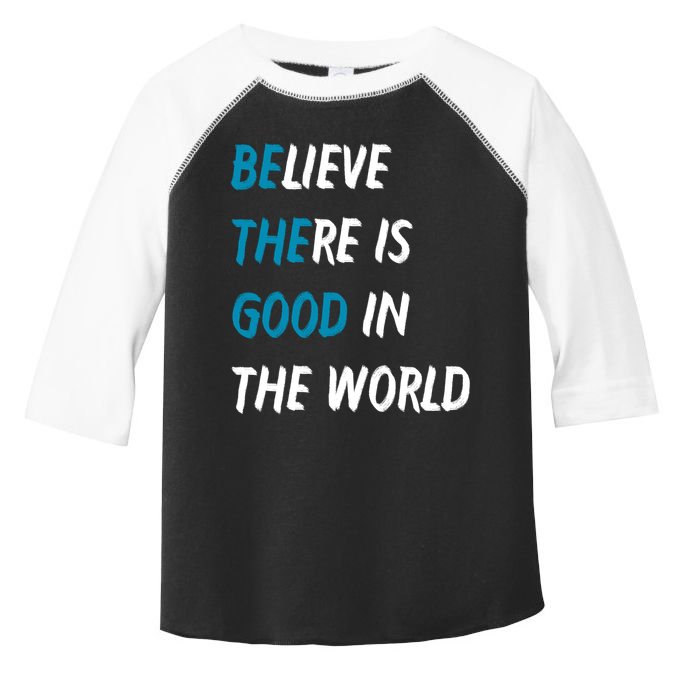 Be The Good Believe There Is Good In The World Toddler Fine Jersey T-Shirt