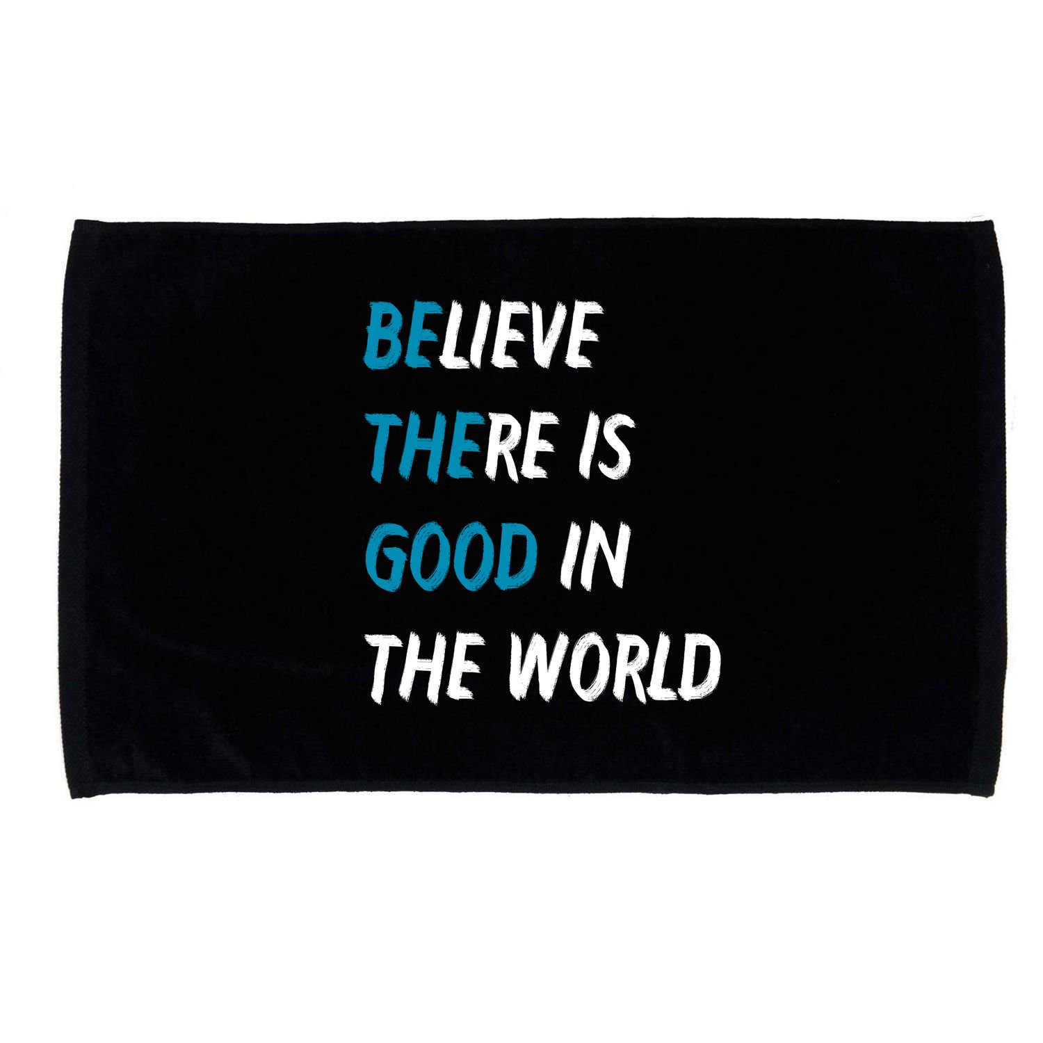 Be The Good Believe There Is Good In The World Microfiber Hand Towel