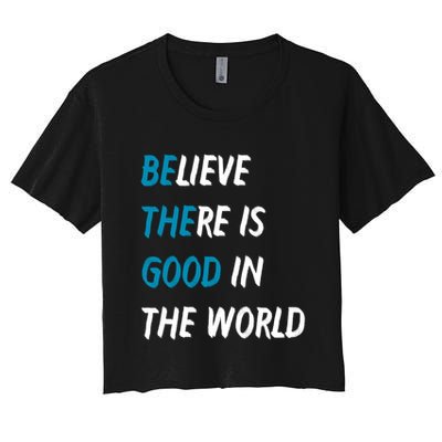 Be The Good Believe There Is Good In The World Crop Top