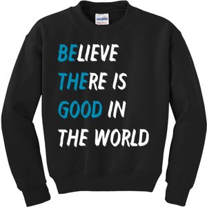 Be The Good Believe There Is Good In The World Kids Sweatshirt