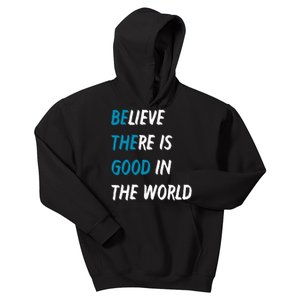 Be The Good Believe There Is Good In The World Kids Hoodie