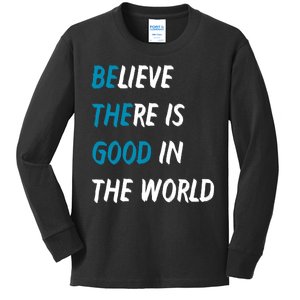 Be The Good Believe There Is Good In The World Kids Long Sleeve Shirt