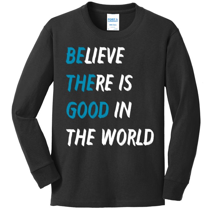 Be The Good Believe There Is Good In The World Kids Long Sleeve Shirt