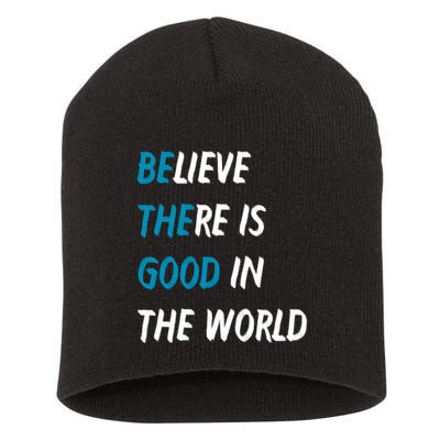 Be The Good Believe There Is Good In The World Short Acrylic Beanie