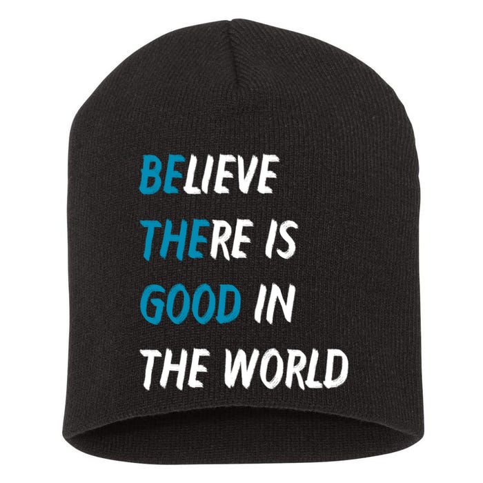 Be The Good Believe There Is Good In The World Short Acrylic Beanie