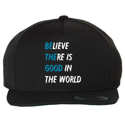 Be The Good Believe There Is Good In The World Wool Snapback Cap