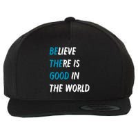 Be The Good Believe There Is Good In The World Wool Snapback Cap
