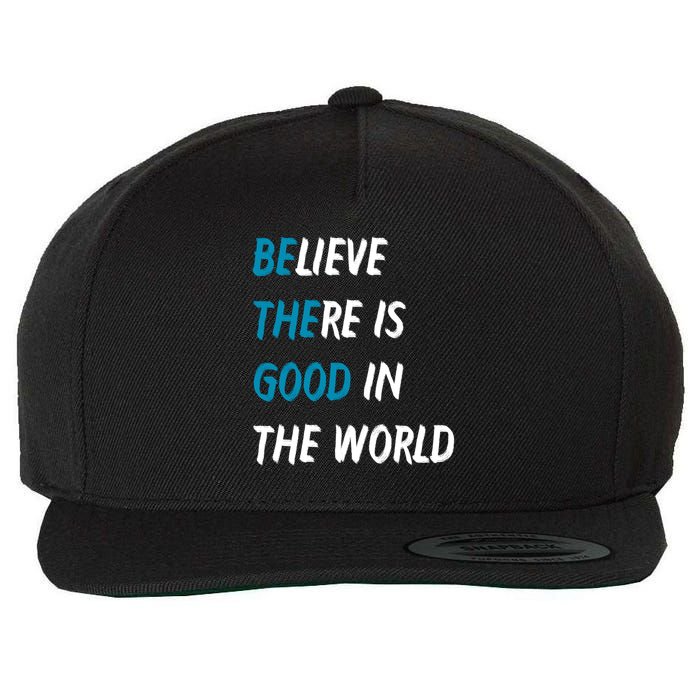 Be The Good Believe There Is Good In The World Wool Snapback Cap