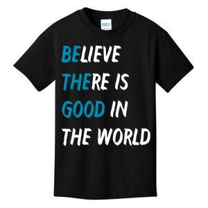 Be The Good Believe There Is Good In The World Kids T-Shirt