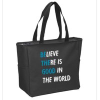 Be The Good Believe There Is Good In The World Zip Tote Bag