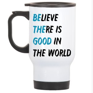 Be The Good Believe There Is Good In The World Stainless Steel Travel Mug