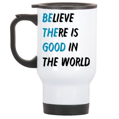 Be The Good Believe There Is Good In The World Stainless Steel Travel Mug