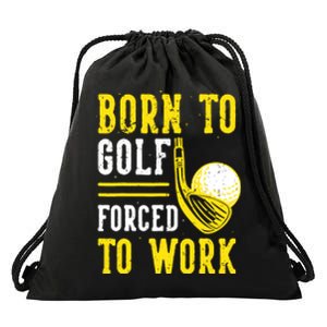 Born To Golf Forced To Work Drawstring Bag