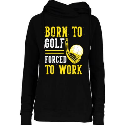 Born To Golf Forced To Work Womens Funnel Neck Pullover Hood