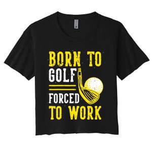 Born To Golf Forced To Work Women's Crop Top Tee