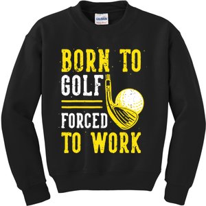 Born To Golf Forced To Work Kids Sweatshirt