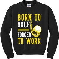 Born To Golf Forced To Work Kids Sweatshirt