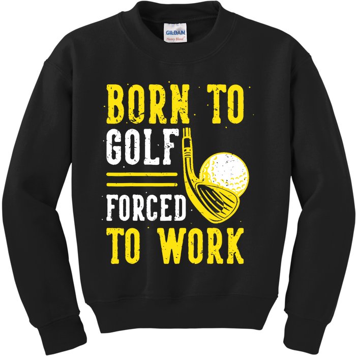 Born To Golf Forced To Work Kids Sweatshirt