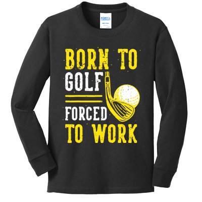 Born To Golf Forced To Work Kids Long Sleeve Shirt