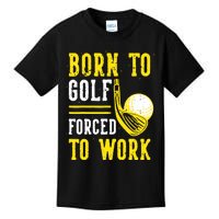 Born To Golf Forced To Work Kids T-Shirt