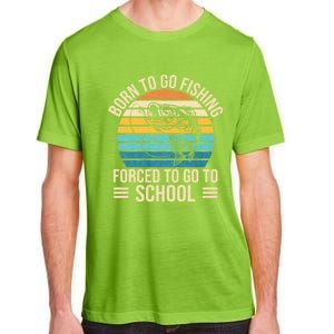 Born To Go Fishing Forced School Funny Fishing Adult ChromaSoft Performance T-Shirt