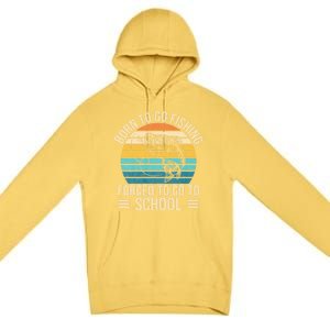 Born To Go Fishing Forced School Funny Fishing Premium Pullover Hoodie