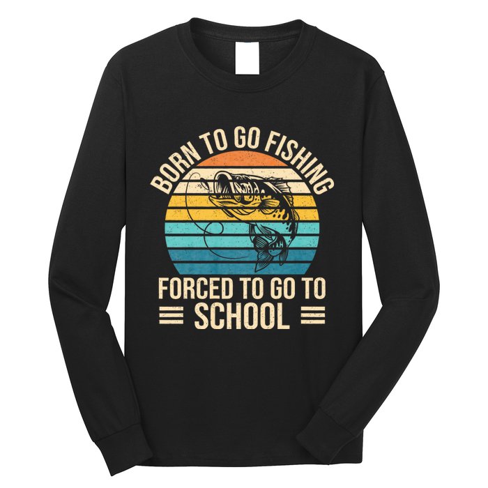 Born To Go Fishing Forced School Funny Fishing Long Sleeve Shirt