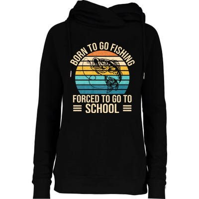 Born To Go Fishing Forced School Funny Fishing Womens Funnel Neck Pullover Hood