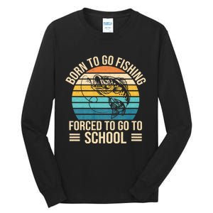 Born To Go Fishing Forced School Funny Fishing Tall Long Sleeve T-Shirt