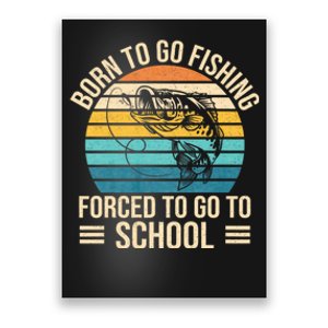 Born To Go Fishing Forced School Funny Fishing Poster