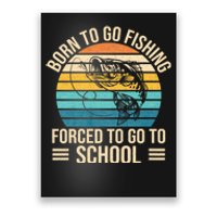 Born To Go Fishing Forced School Funny Fishing Poster