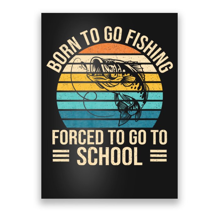 Born To Go Fishing Forced School Funny Fishing Poster